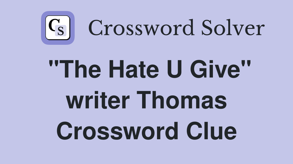 "The Hate U Give" writer Thomas Crossword Clue Answers Crossword Solver